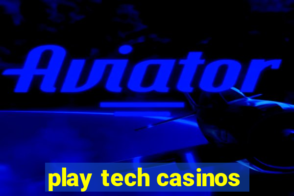 play tech casinos