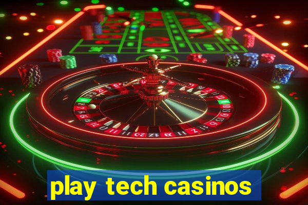 play tech casinos