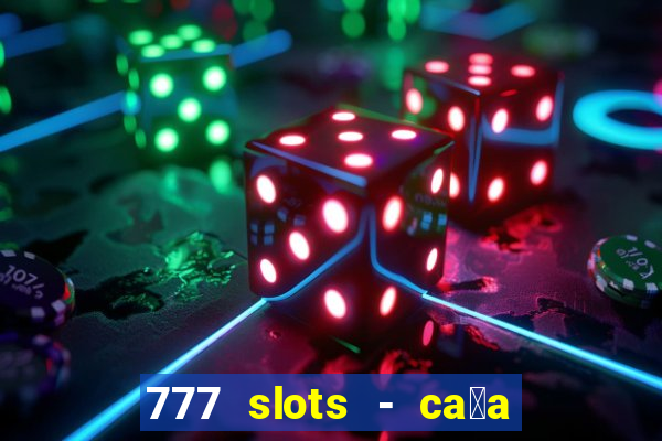 777 slots - ca莽a n铆quel gr谩tis