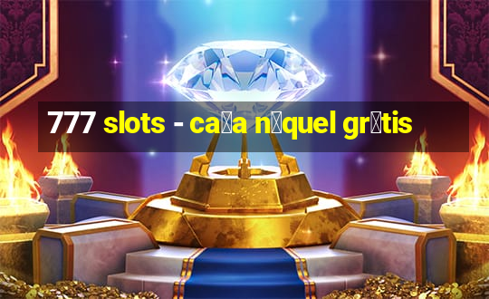 777 slots - ca莽a n铆quel gr谩tis