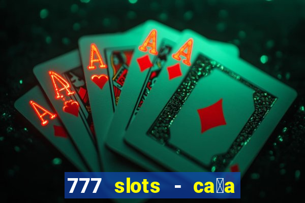 777 slots - ca莽a n铆quel gr谩tis