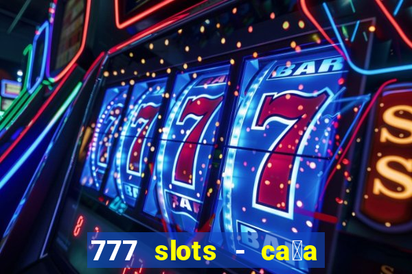 777 slots - ca莽a n铆quel gr谩tis