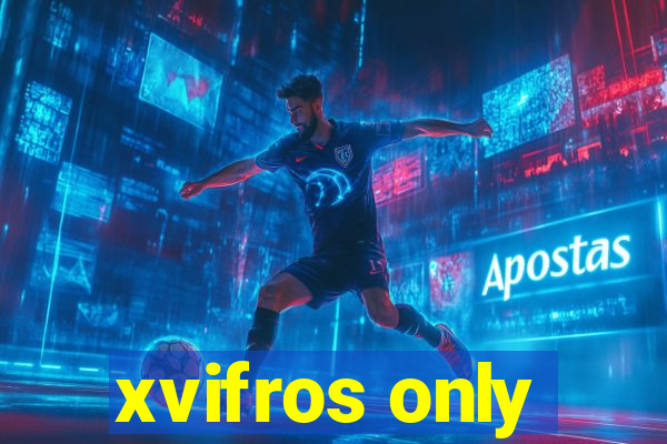 xvifros only