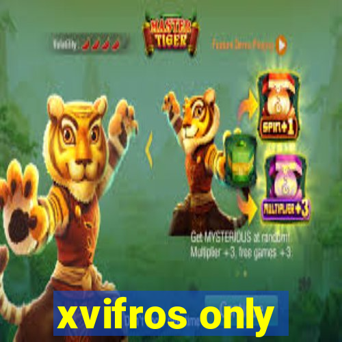 xvifros only