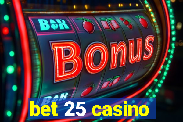 bet 25 casino