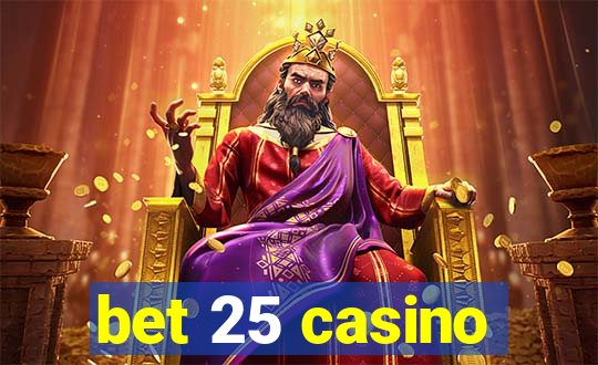 bet 25 casino