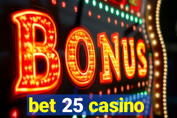 bet 25 casino