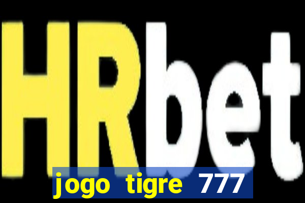 jogo tigre 777 como jogar