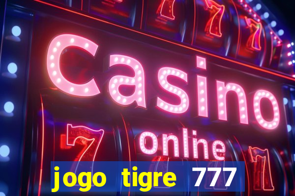 jogo tigre 777 como jogar