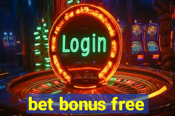 bet bonus free