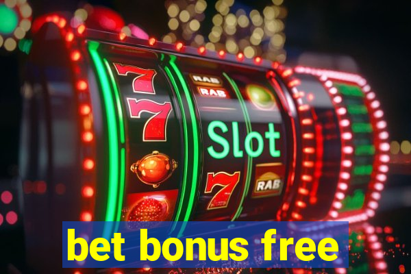 bet bonus free