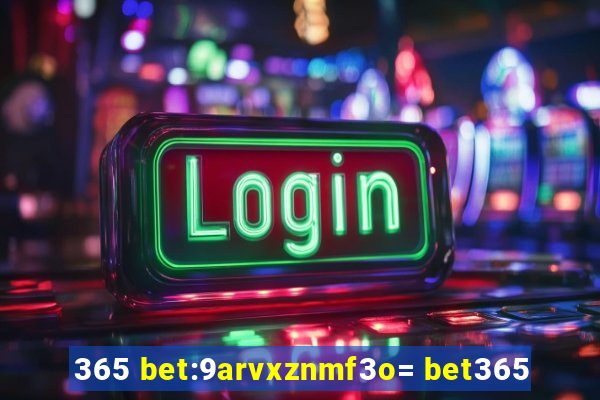 365 bet:9arvxznmf3o= bet365