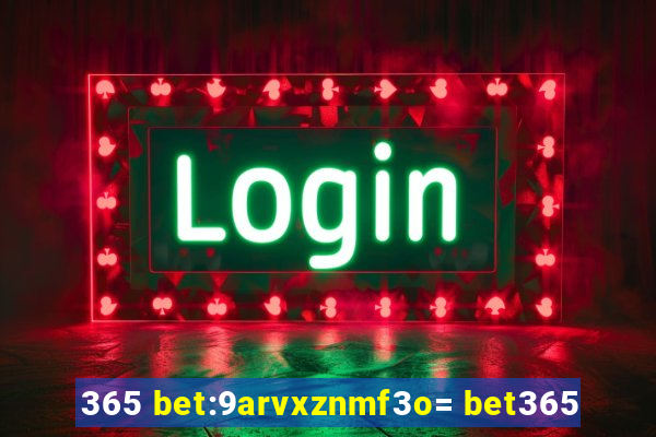 365 bet:9arvxznmf3o= bet365