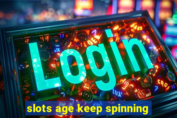 slots age keep spinning