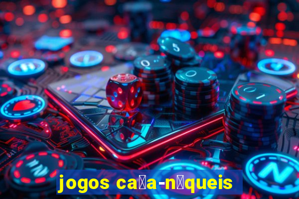 jogos ca莽a-n铆queis