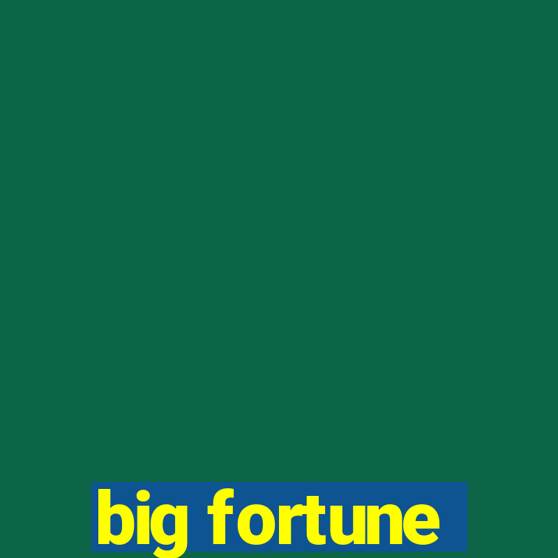 big fortune