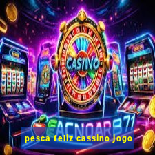 pesca feliz cassino jogo