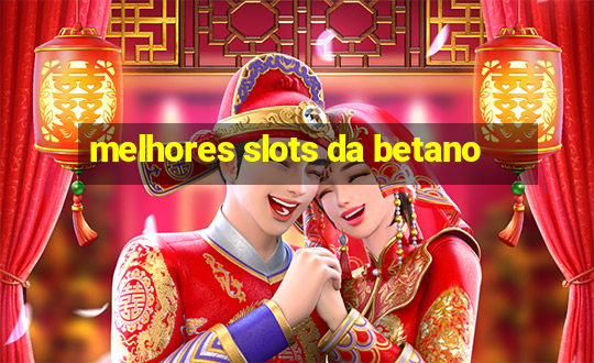 melhores slots da betano