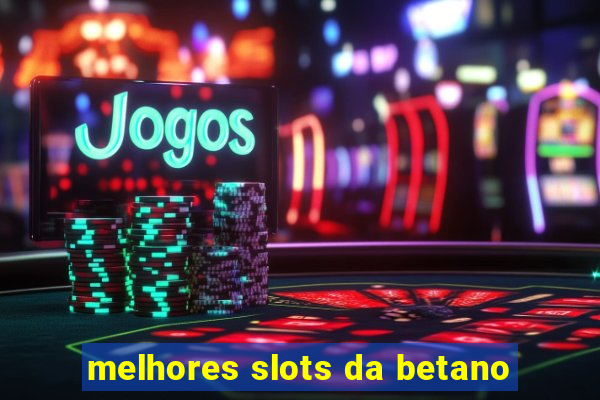 melhores slots da betano