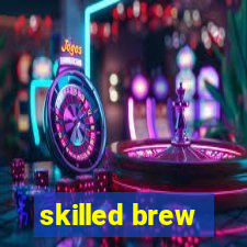 skilled brew