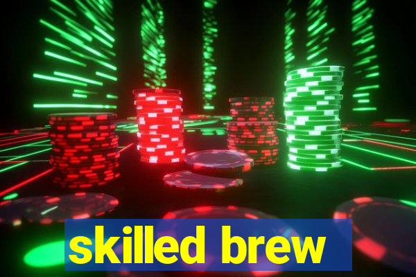 skilled brew