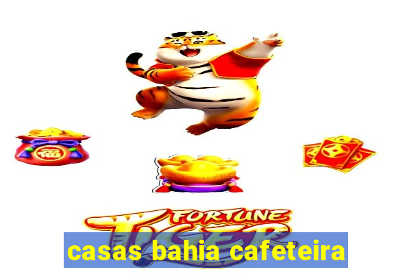 casas bahia cafeteira