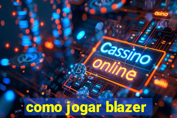 como jogar blazer