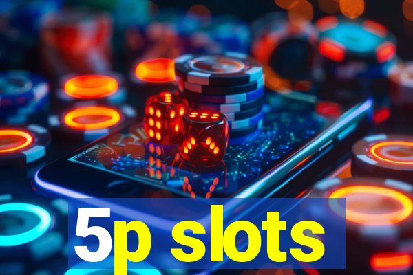 5p slots