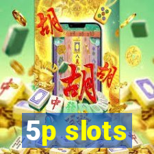 5p slots