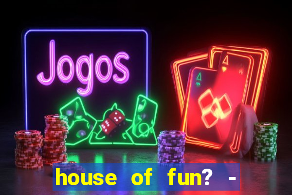 house of fun? - casino slots-3