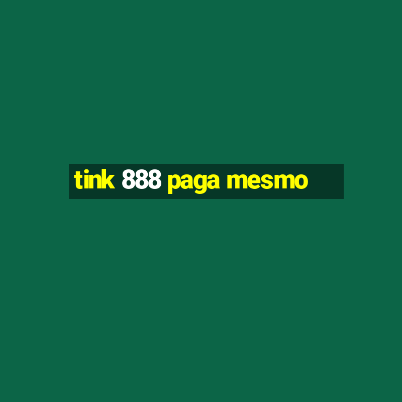 tink 888 paga mesmo