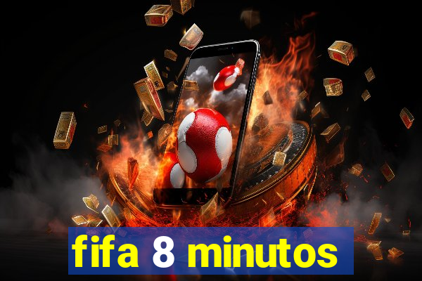 fifa 8 minutos