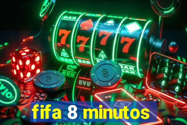 fifa 8 minutos