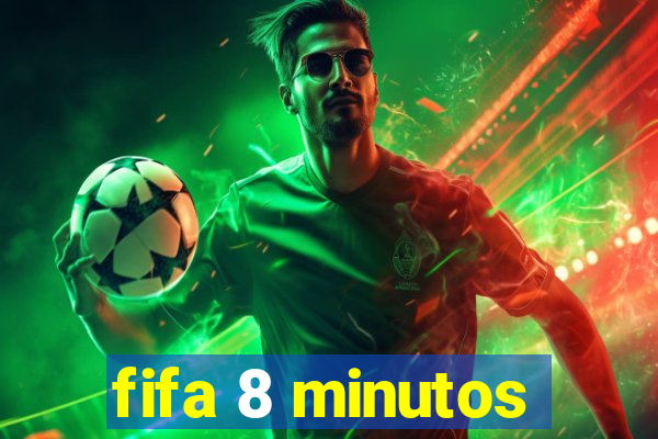 fifa 8 minutos