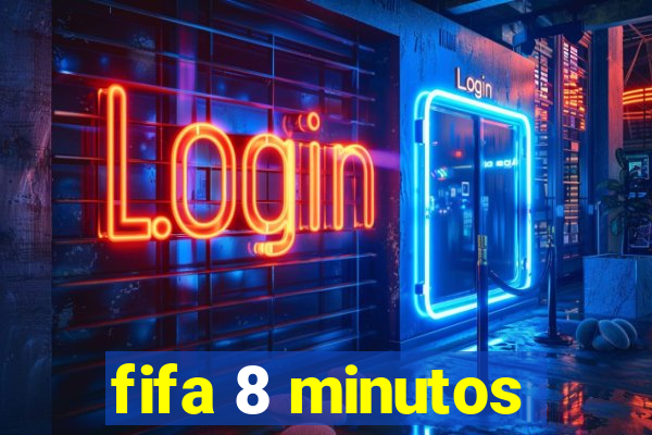 fifa 8 minutos