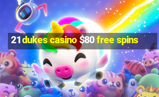 21 dukes casino $80 free spins