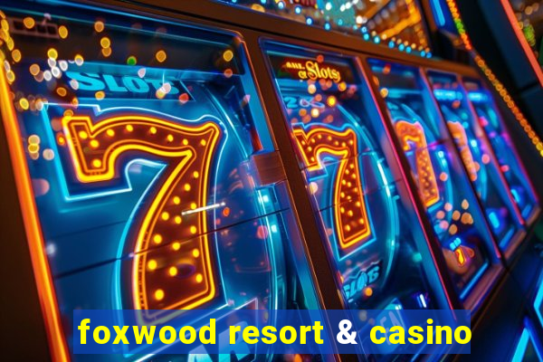 foxwood resort & casino