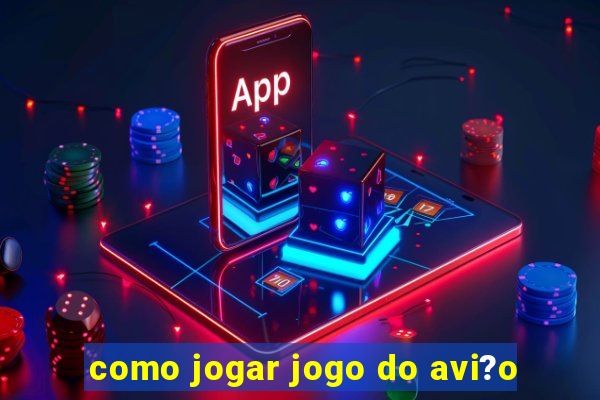 como jogar jogo do avi?o