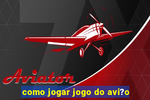 como jogar jogo do avi?o