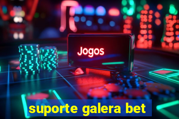 suporte galera bet