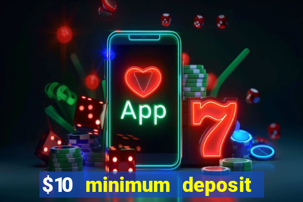 $10 minimum deposit usa casino