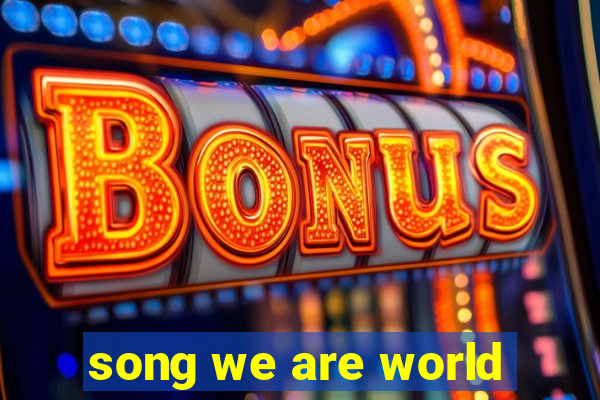 song we are world