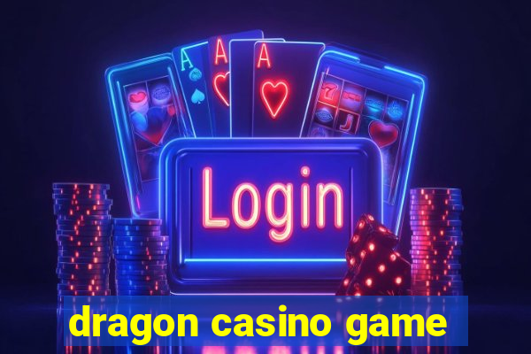 dragon casino game