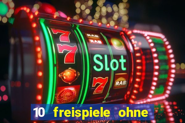 10 freispiele ohne einzahlung casino