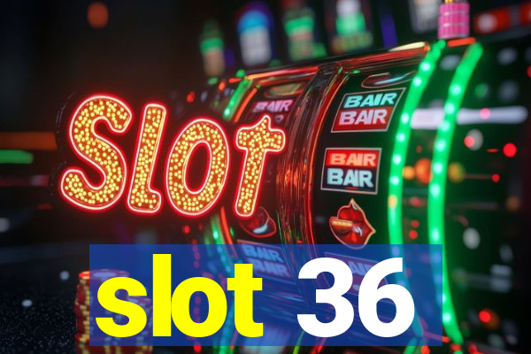 slot 36