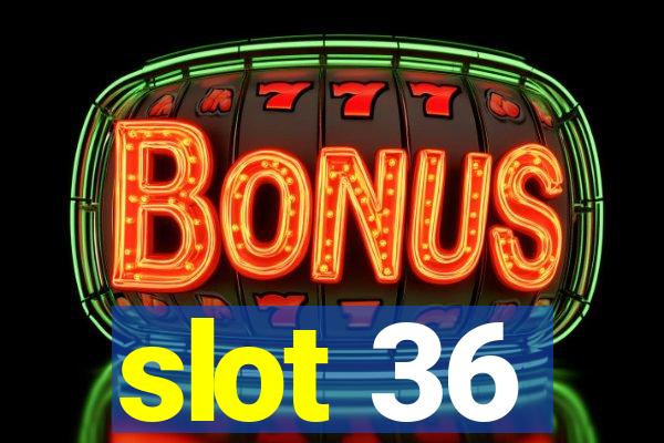 slot 36