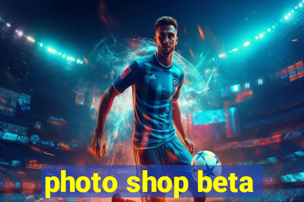 photo shop beta