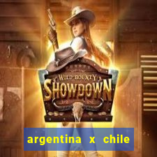 argentina x chile onde assistir