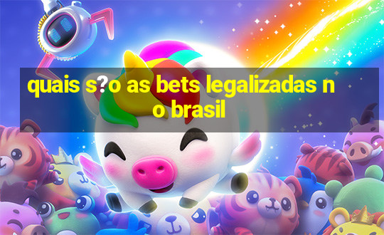 quais s?o as bets legalizadas no brasil