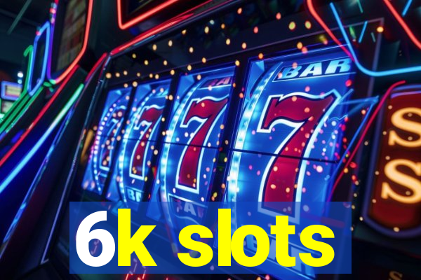 6k slots